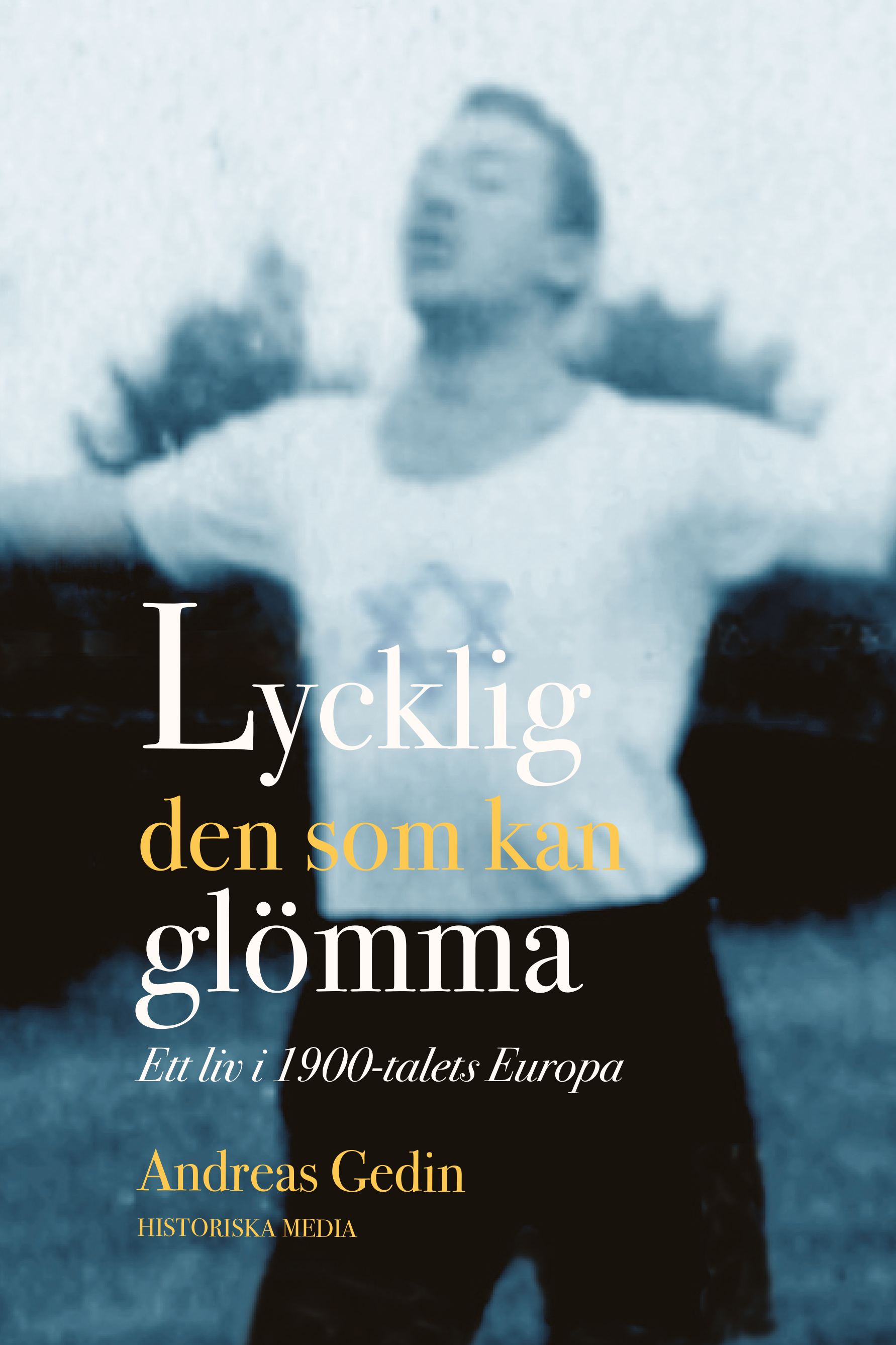 Omslag: Lycklig den som kan glömma : ett liv i 1900-talets Europa