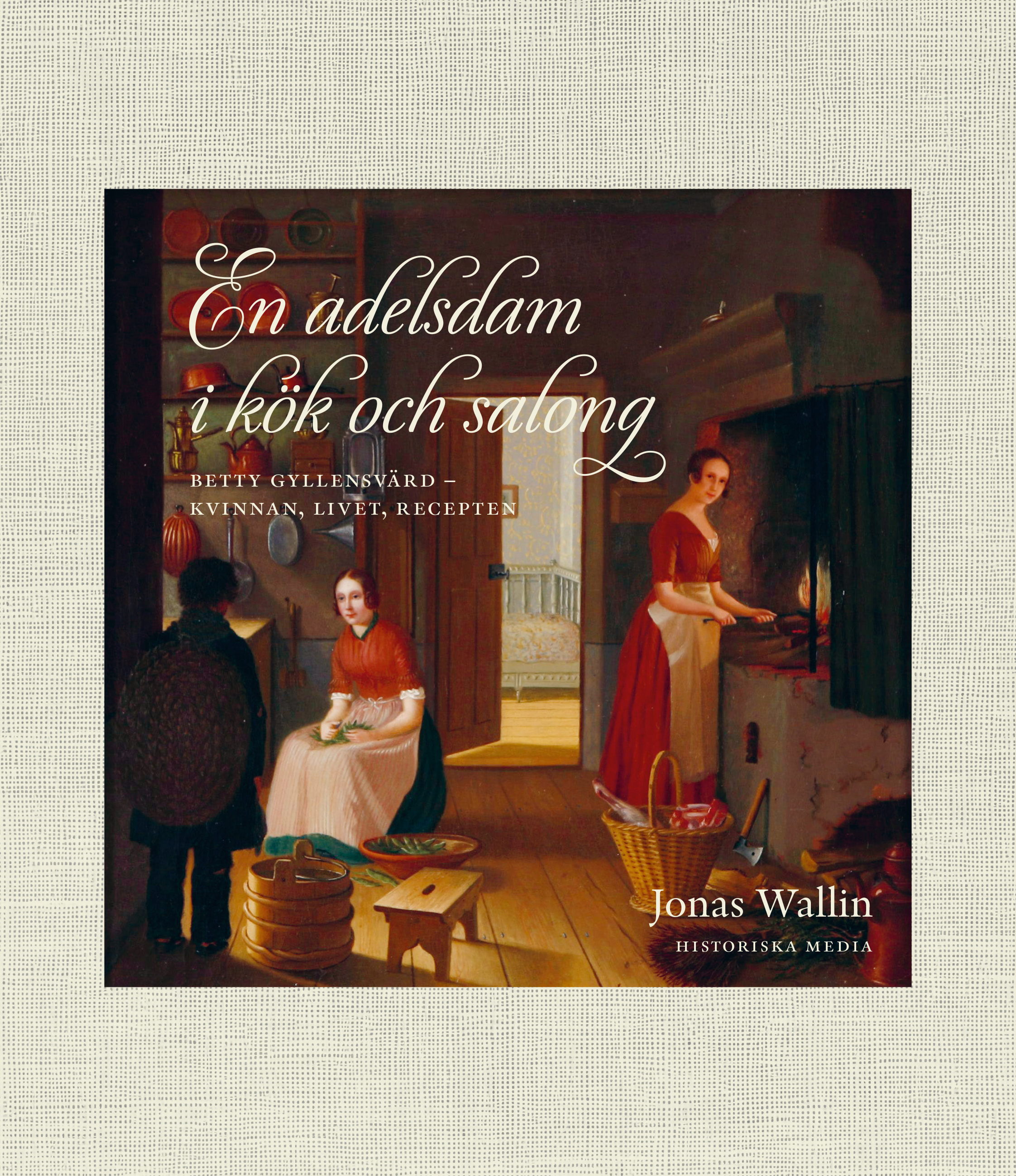 Omslag: En adelsdam i kök och salong : Betty Gyllensvärd - kvinnan, livet, recepten