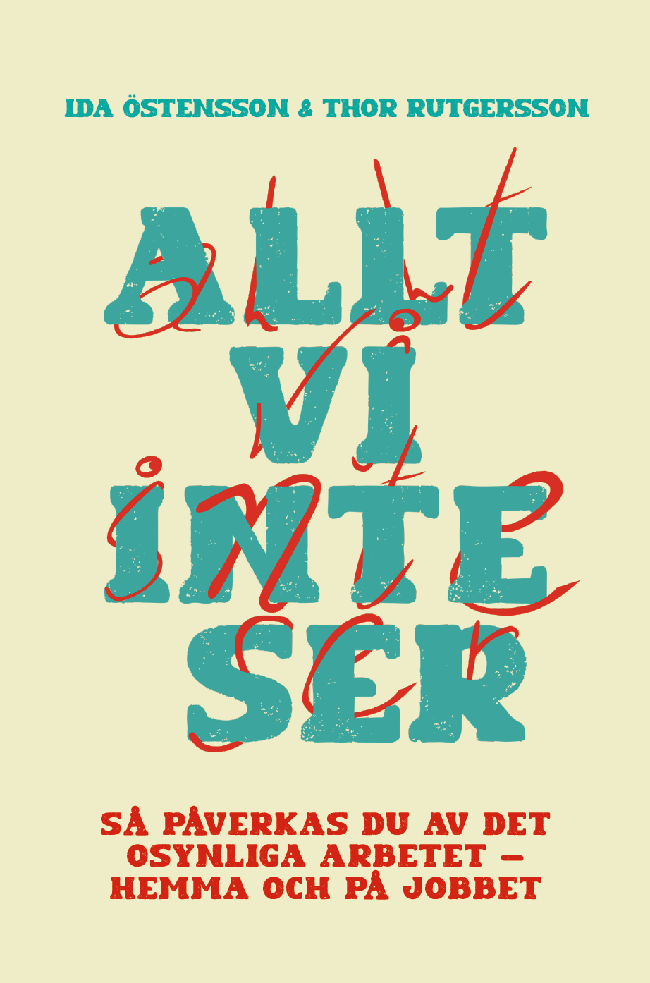 Omslag: Allt vi inte ser : så påverkas du av det osynliga arbetet - hemma och på jobbet