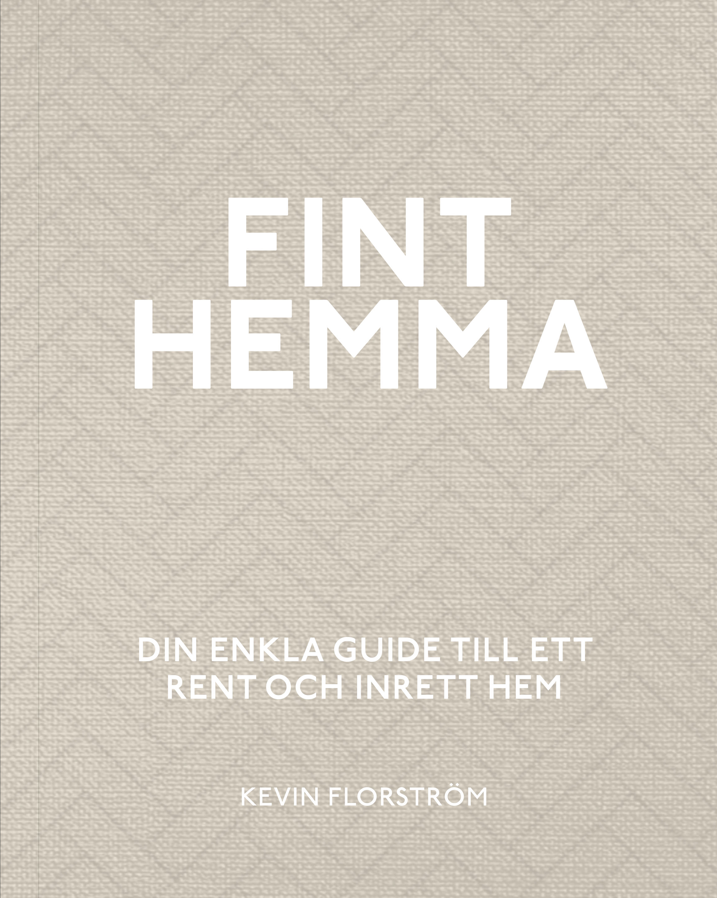 Omslag: Fint hemma : din enkla guide till ett rent och inrett hem